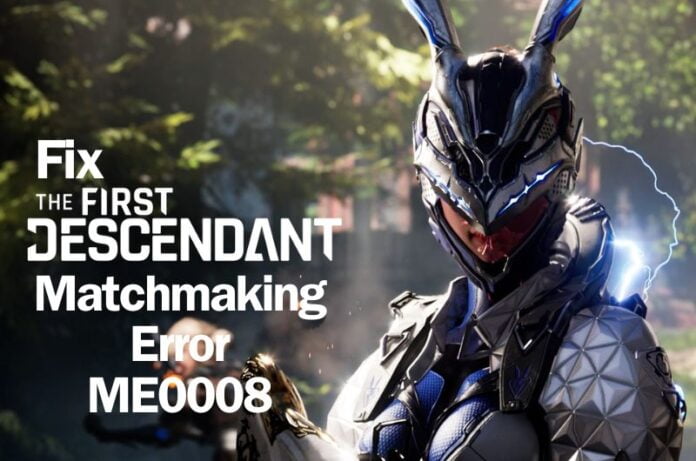 Fix The First Descendant Matchmaking Error ME0008 Fix The First Descendant Matchmaking Error ME0008