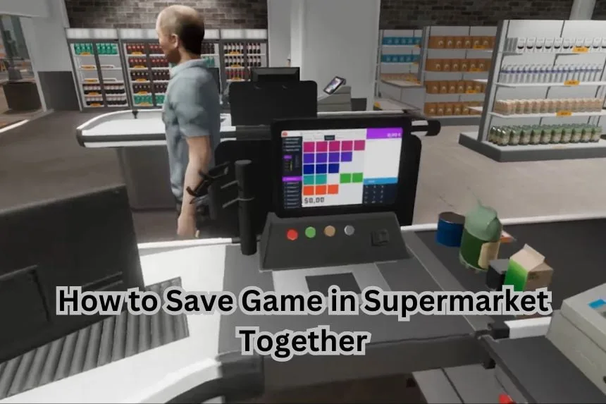 How to Save Game in Supermarket Together How to Save Game in Supermarket Together