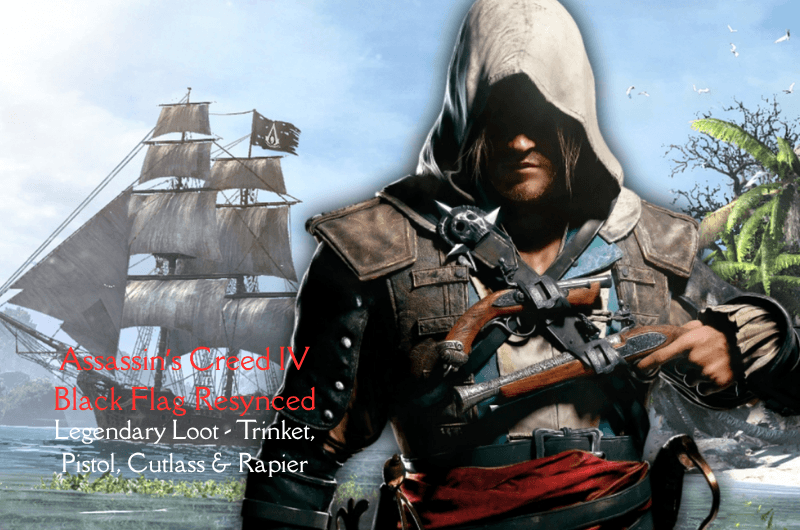 Legendary Trinket, Pistol, Cutlass & Rapier – AC IV Black Flag Resynced Legendary Trinket, Pistol, Cutlass & Rapier - AC IV Black Flag Resynced