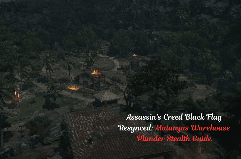 Matanzas Warehouse Plunder Stealth Guide – Assassin’s Creed Black Flag Resynced Matanzas Warehouse Plunder Stealth Guide - Assassin’s Creed Black Flag Resynced