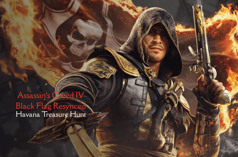 Havana Treasure Hunt – Assassin’s Creed IV Black Flag Resynced Havana Treasure Hunt - Assassin’s Creed IV Black Flag Resynced
