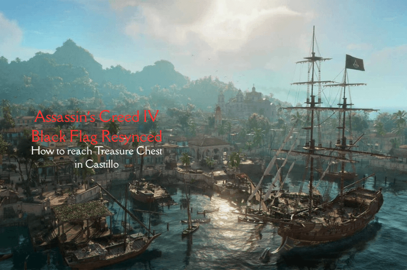 How to Reach the Treasure Chest in Castillo – Assassin’s Creed IV Black Flag Resynced How to Reach the Treasure Chest in Castillo - Assassin’s Creed IV Black Flag Resynced