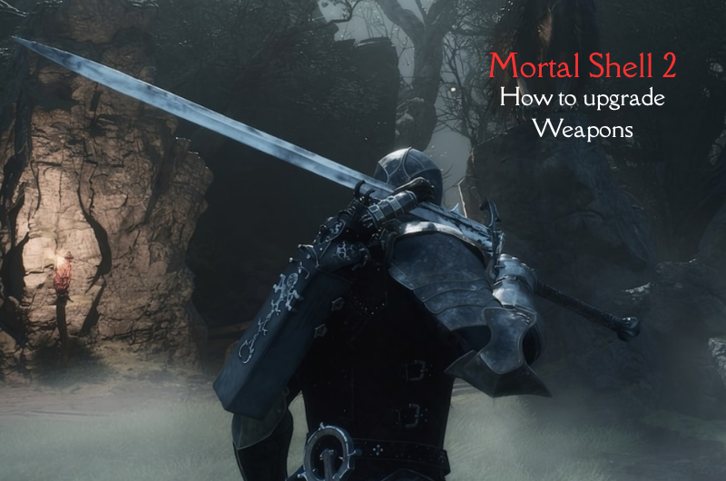 How to Upgrade Weapons – Mortal Shell 2 How to Upgrade Weapons - Mortal Shell 2